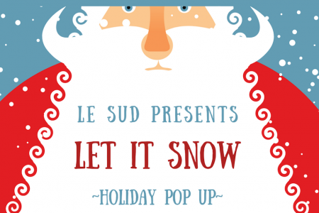"Let It Snow!" Holiday Pop Up at Le Sud