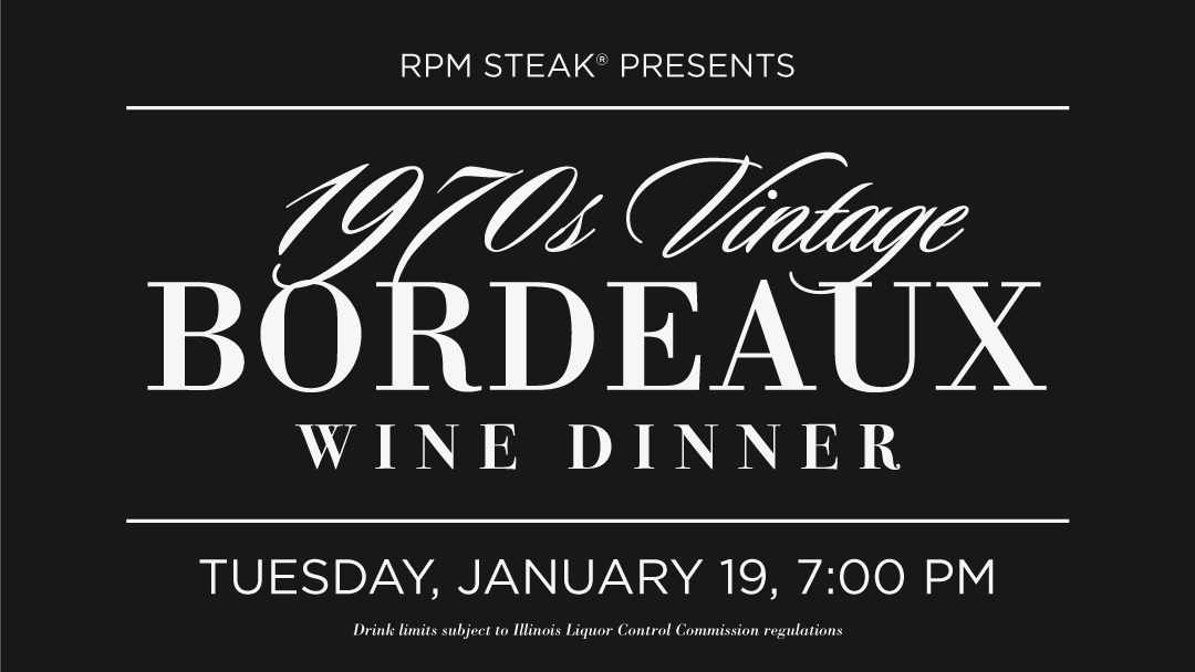 RPM Steak Bordeaux Wine Dinner for A Night of Vintage Bordeaux at RPM Steak, 1/19