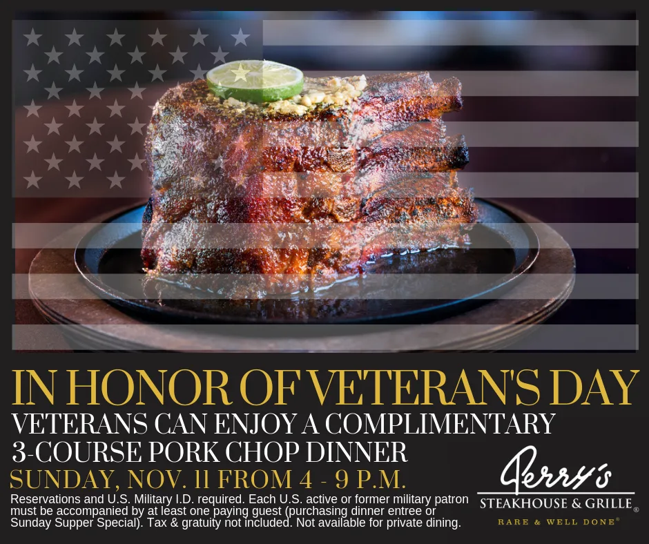 Perrys Veterans Day2018 for Veterans and Active Military, Enjoy A Complimentary Sunday Supper on Veteran’s Day at Perry’s Steakhouse & Grille in Oak Brook