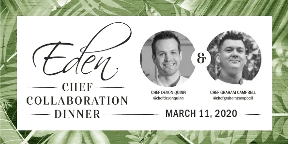 Picture3 for Eden Chef Devon Quinn Launches Collaboration Dinner Series with Chef Graham Campbell