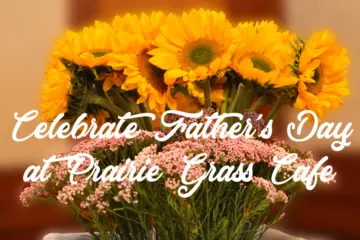 Celebrate Fathers Day At Prairie Grass Cafe for Father's Day Brunch and Dinner at Prairie Grass Cafe in Northbrook