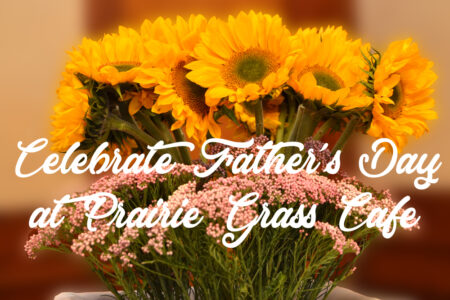 Celebrate Fathers Day At Prairie Grass Cafe for Father's Day Brunch and Dinner at Prairie Grass Cafe in Northbrook