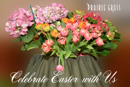 Fllowers With Wording Edited 1 for Prairie Grass Cafe’s Easter Buffet Brunch and Easter To Go Menu