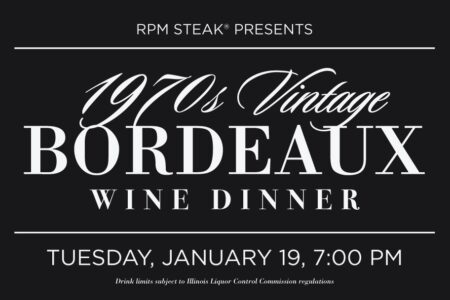 RPM Steak Bordeaux Wine Dinner for A Night of Vintage Bordeaux at RPM Steak, 1/19